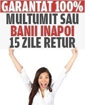 Garantat 100%. Banii inapoi in termen de 15 zile